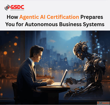 How Agentic AI Certification Prepares You for Autonomous Business Systems