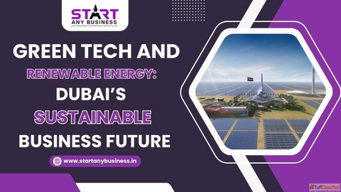 Green Tech and Renewable Energy Dubai's Sustainable Business Future