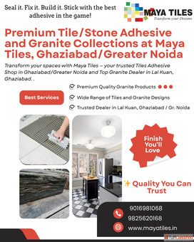 Premium Tile Adhesive and Granite Collections at Maya Tiles Ghaziabad