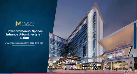 How Commercial Spaces Enhance Urban Lifestyle in Noida