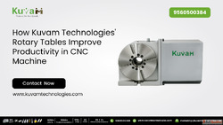 How Kuvam Technologies' Rotary Tables Improve Productiv...