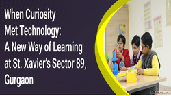 When Curiosity Met Technology A New Way of Learning at St. X...