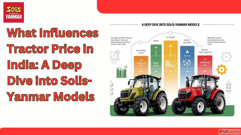 What Influences Tractor Price in India A Deep Dive into Solis-Yanmar Models