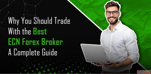 Why You Should Trade with the Best ECN Forex Broker A Complete Guide