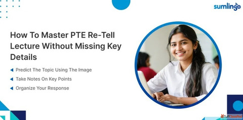 How to Master PTE Re-tell Lecture Without Missing Key Details