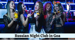 Russian Night Club Goa A Night of Fun and Entertainment