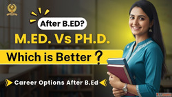 M.Ed or Ph.D. Which is Better After B.Ed - Know Everything