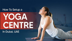 How to Setup a Yoga Centre in Dubai