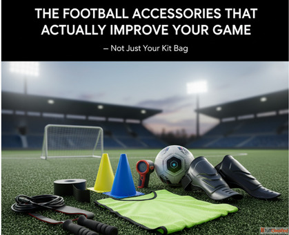 The Football Accessories That Actually Improve Your Game Not Just Your Kit Bag