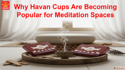 Why Havan Cups Are Becoming Popular for Meditation Spaces