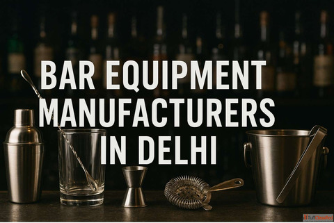 Top Bar Equipment Manufacturers in Delhi - Premium Solutions for Modern Bars