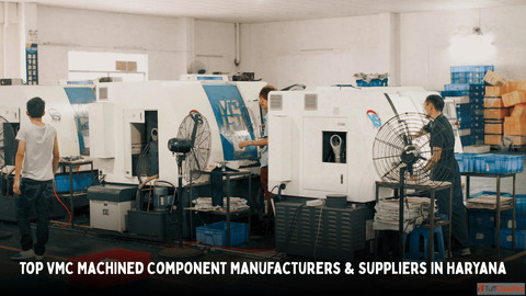 Top VMC Machined Component Manufacturers Suppliers in Haryana Orbitol Blog