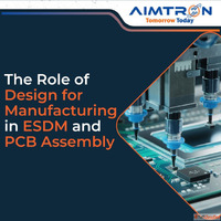 The Role of Design for Manufacturing DFM in ESDM and PCB Ass...