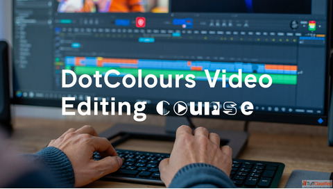 Professional Video Editing Course - Join DotColours Now