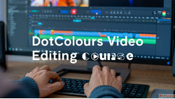 Professional Video Editing Course - Join DotColours Now