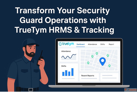 Transform Your Security Guard Operations with TrueTym HRMS Tracking