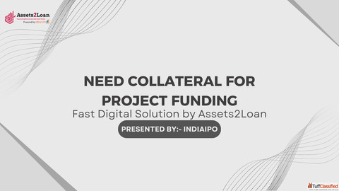 Need Collateral for Project Funding - Fast Digital Solution by Assets2Loan