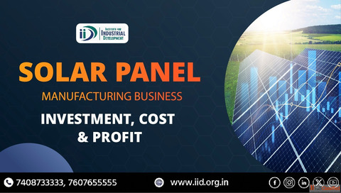 Solar Panel Manufacturing Business - Investment Cost Profit Guide