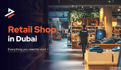 Opening a Shop in Dubai A Complete Guide for New Business Ow...