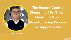 The Human-Centric Blueprint of Dr. Shubh Gautam's Steel...