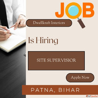 Hiring Site Supervisor - Dwellkraft Interiors Patna