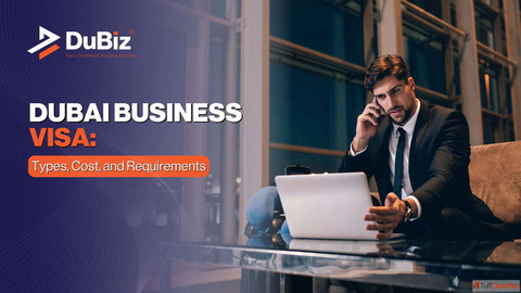 Dubai Business Visa Guide Understanding Business Visa UAE Cost in 2025