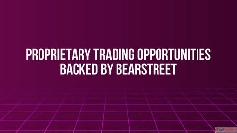 Proprietary Trading Opportunities Backed by BearStreet