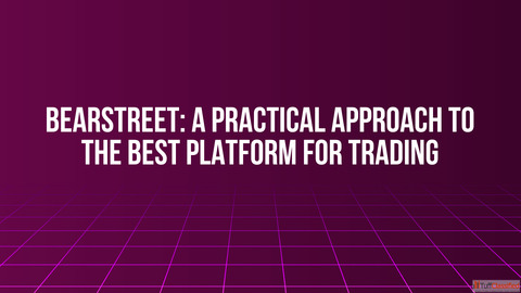 BearStreet A Practical Approach to the Best Platform for Trading