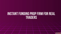 Instant Funding Prop Firm for Real Traders