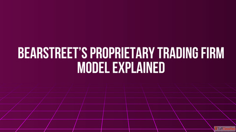 BearStreet's Proprietary Trading Firm Model Explained