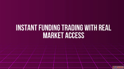 Instant Funding Trading With Real Market Access