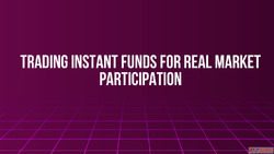 Trading Instant Funds for Real Market Participation