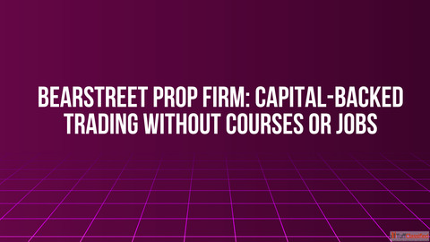 BearStreet Prop Firm Capital-Backed Trading Without Courses or Jobs