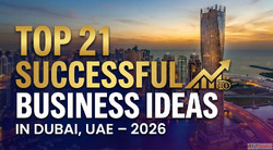 Top 21 Successful Business Ideas in Dubai UAE - 2026