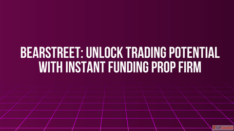 BearStreet Unlock Trading Potential with Instant Funding Prop Firm
