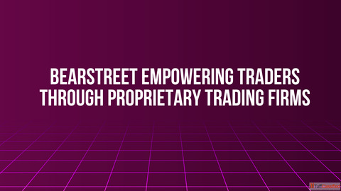 BearStreet Empowering Traders Through Proprietary Trading Firms