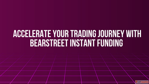Accelerate Your Trading Journey with BearStreet Instant Funding