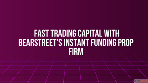 Fast Trading Capital with BearStreet's Instant Funding Prop Firm
