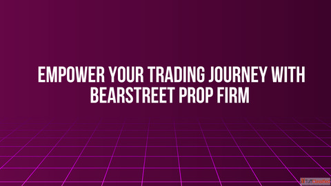 Empower Your Trading Journey with BearStreet Prop Firm