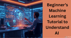 Complete Machine Learning Tutorial A Step-by-Step Guide for ...