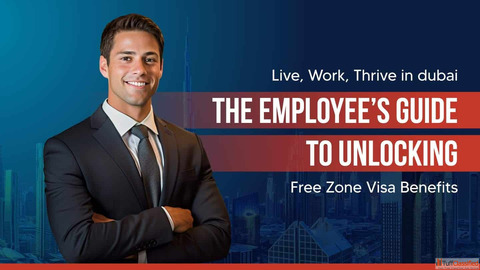 Dubai Free Zone Visa Benefits for Employees in 2026
