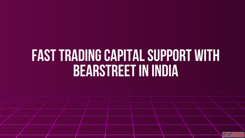 Fast Trading Capital Support with BearStreet in India