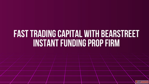 Fast Trading Capital with BearStreet Instant Funding Prop Firm