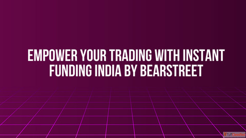 Empower Your Trading with Instant Funding India by BearStreet