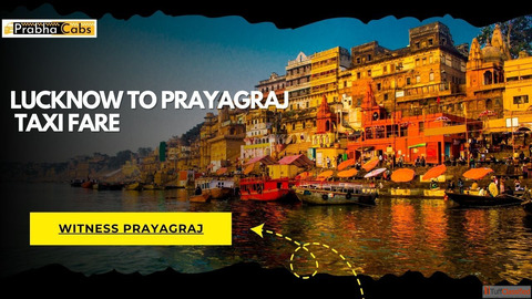 Low-Cost Lucknow to Prayagraj Cab Fare