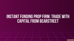 Instant Funding Prop Firm Trade with Capital from BearStreet