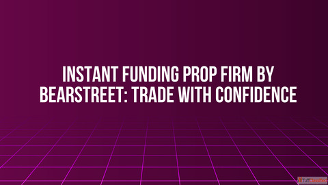 Instant Funding Prop Firm by BearStreet Trade with Confidence