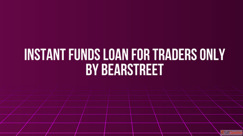 Instant Funds Loan for Traders Only by BearStreet