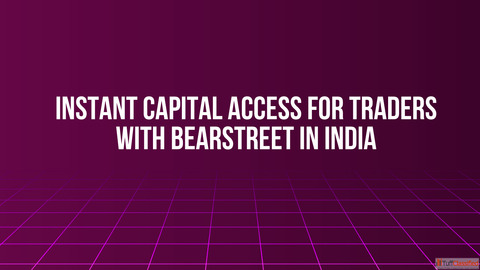 Instant Capital Access for Traders with BearStreet in India
