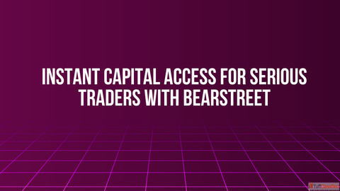 Instant Capital Access for Serious Traders with BearStreet